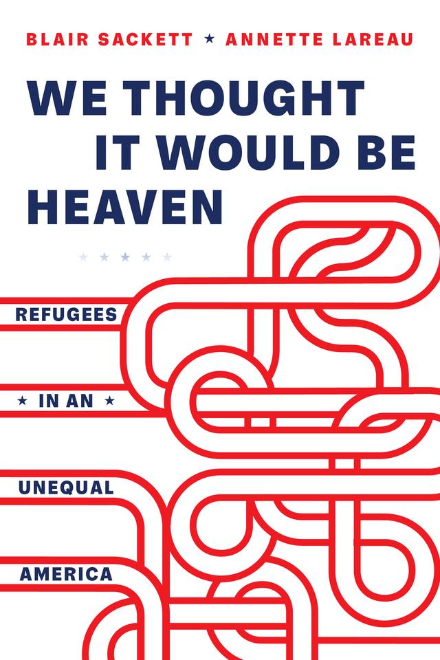 We Thought It Would Be Heaven by Annette Lareau, Blair Sackett