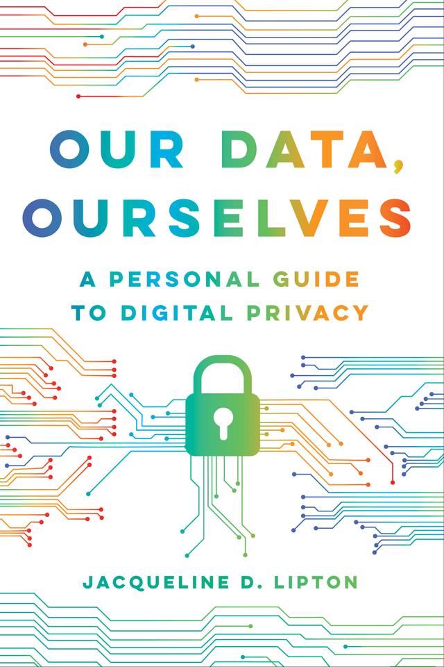 Our Data, Ourselves by Jacqueline D. Lipton