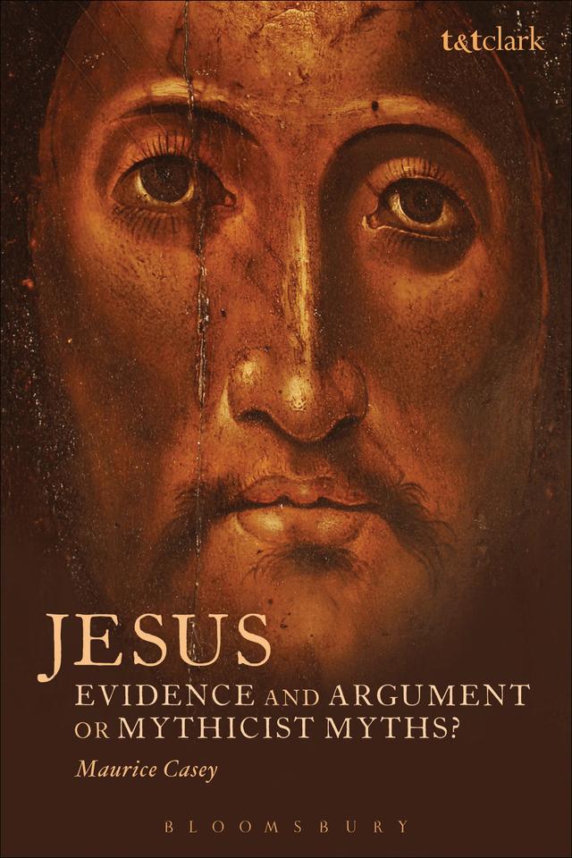 Jesus: Evidence and Argument or Mythicist Myths? by Maurice Casey