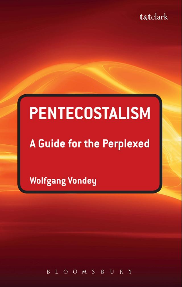 Pentecostalism: A Guide for the Perplexed by Wolfgang Vondey