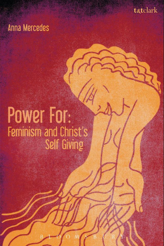 Power For: Feminism and Christ's Self-Giving by Anna Mercedes