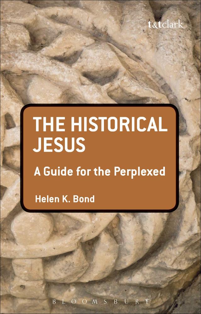 The Historical Jesus: A Guide for the Perplexed by Helen K. Bond