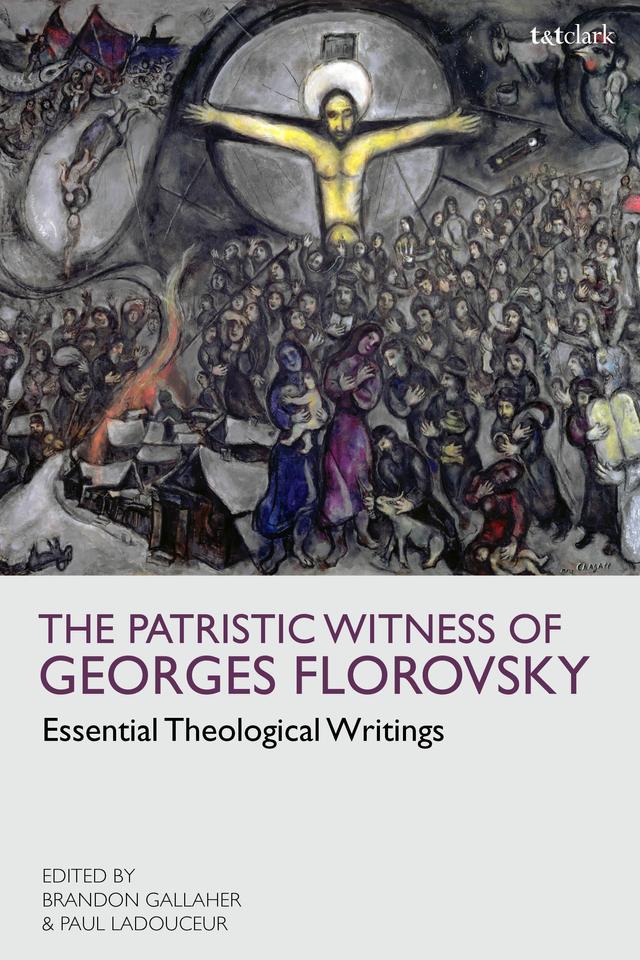 The Patristic Witness of Georges Florovsky by Brandon Gallaher, Georges Florovsky, Paul Ladouceur