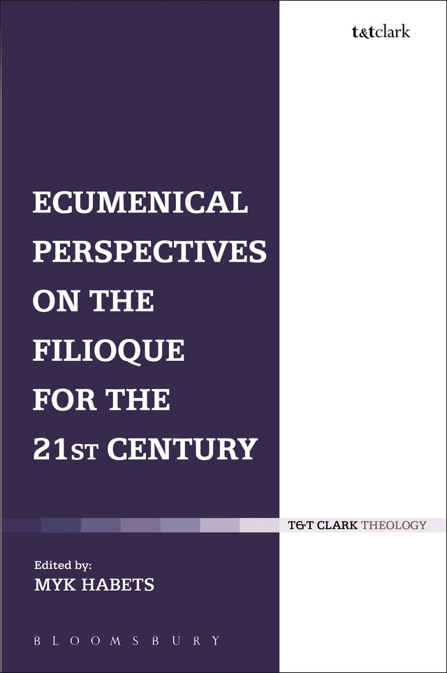 Ecumenical Perspectives on the Filioque for the 21st Century by Myk Habets