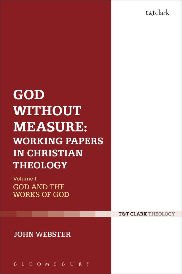 God Without Measure: Working Papers in Christian Theology by John Webster