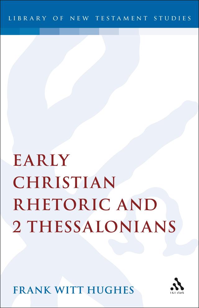 Early Christian Rhetoric and 2 Thessalonians by Frank Witt Hughes