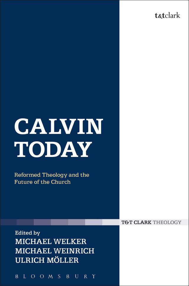 Calvin Today by Michael Weinrich, Michael Welker, Ulrich Möller