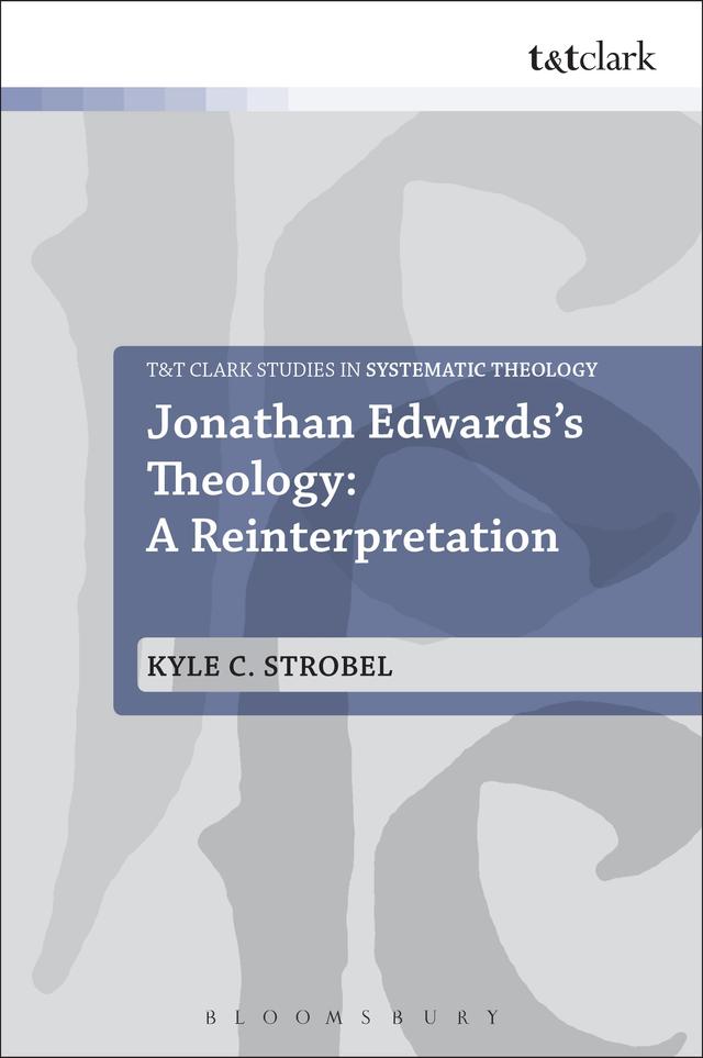 Jonathan Edwards's Theology: A Reinterpretation by Kyle C. Strobel