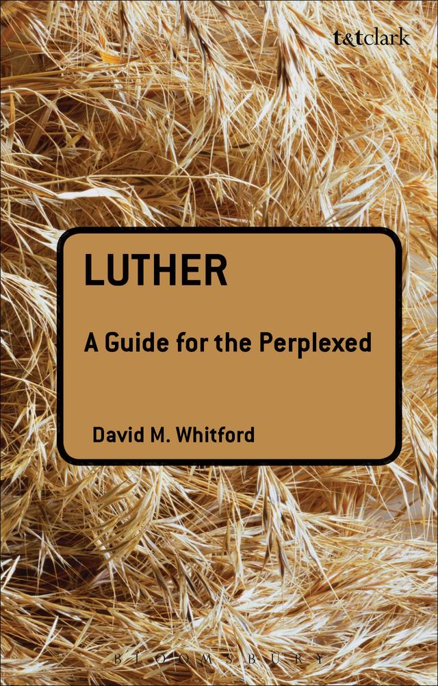 Luther: A Guide for the Perplexed by David M Whitford