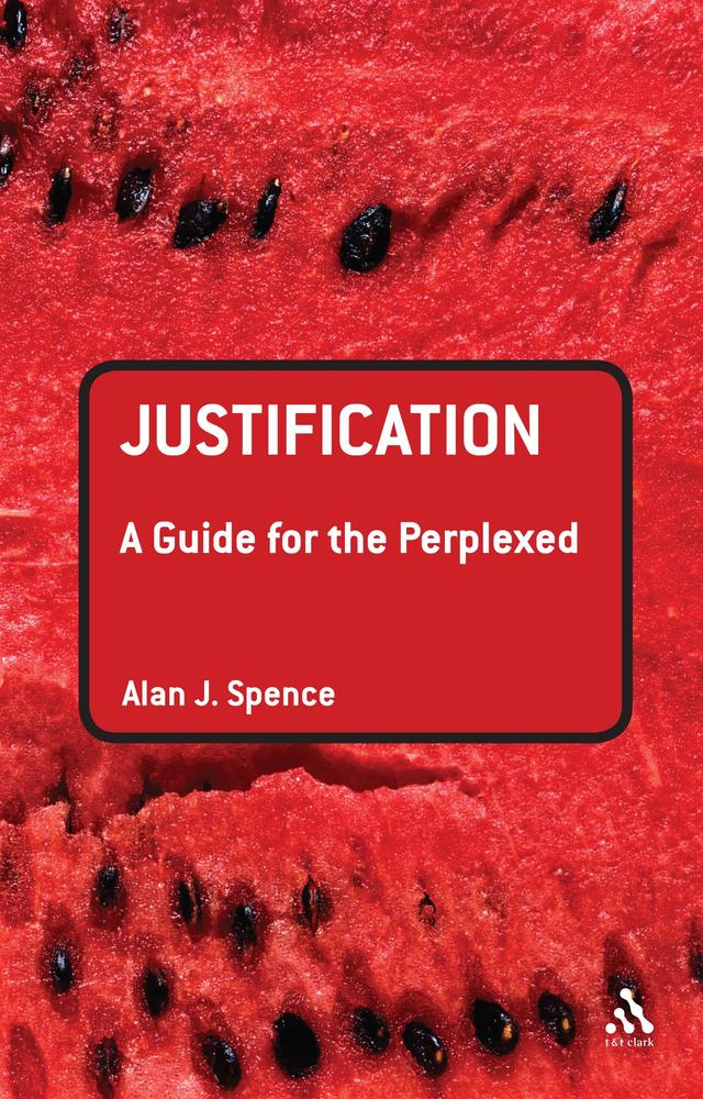 Justification: A Guide for the Perplexed by Alan J. Spence
