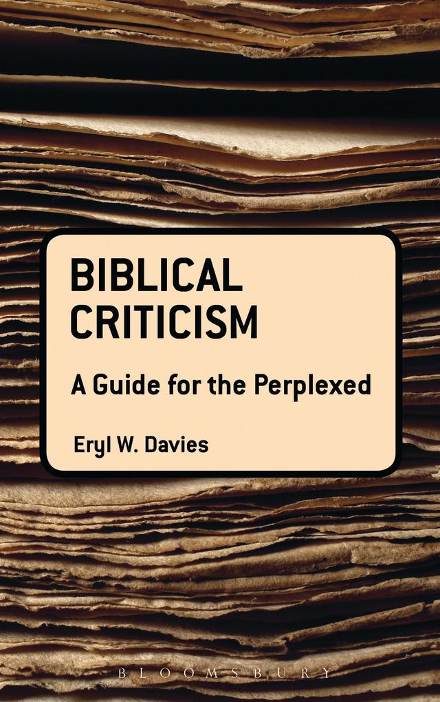 Biblical Criticism: A Guide for the Perplexed by Eryl W. Davies