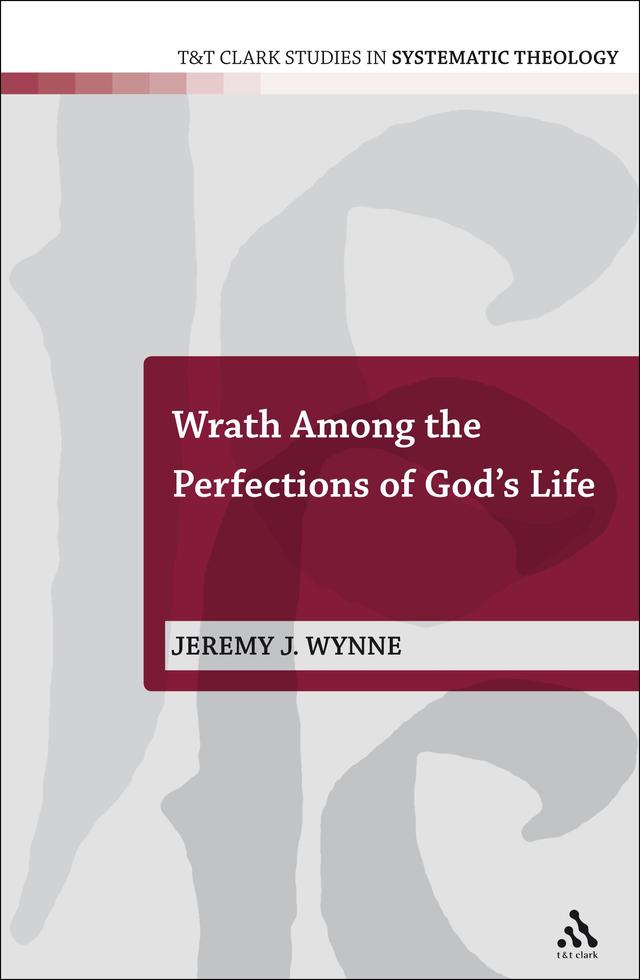 Wrath Among the Perfections of God's Life by Jeremy J. Wynne