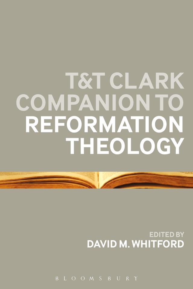 T&T Clark Companion to Reformation Theology by David M Whitford