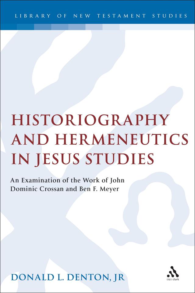Historiography and Hermeneutics in Jesus Studies by Donald L. Denton