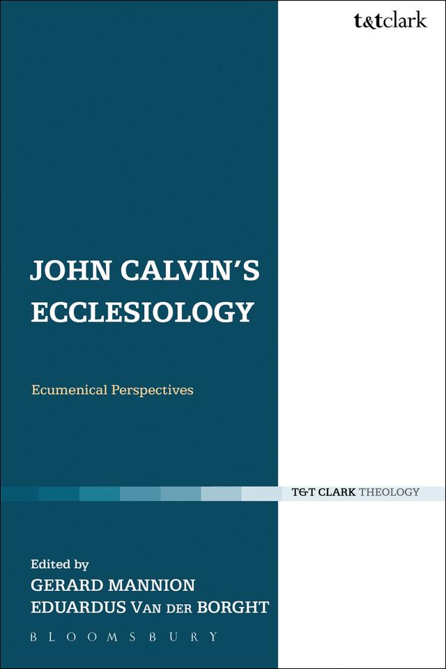 John Calvin's Ecclesiology by Eduardus Van der Borght, Gerard Mannion