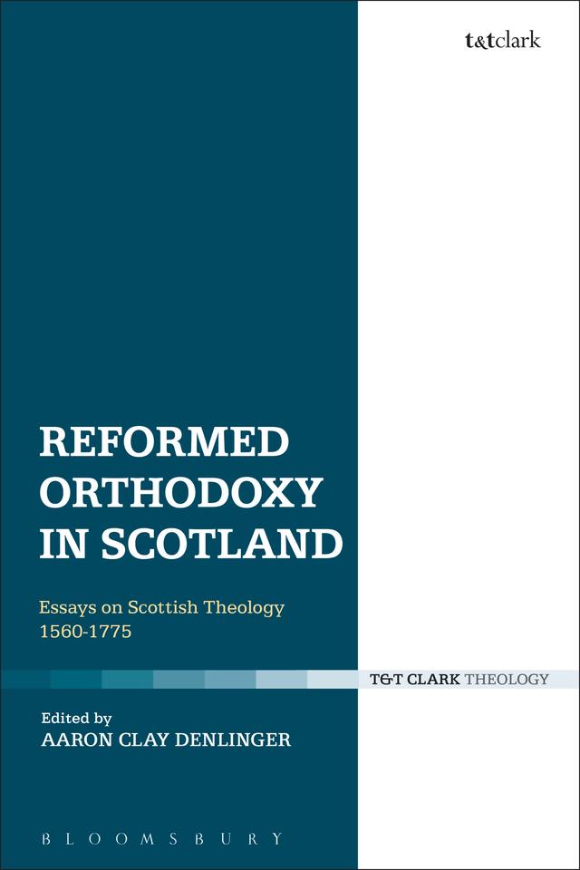 Reformed Orthodoxy in Scotland by Aaron Clay Denlinger