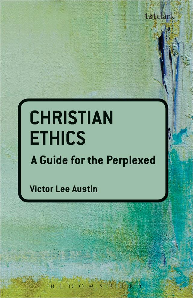 Christian Ethics: A Guide for the Perplexed by Victor Lee Austin