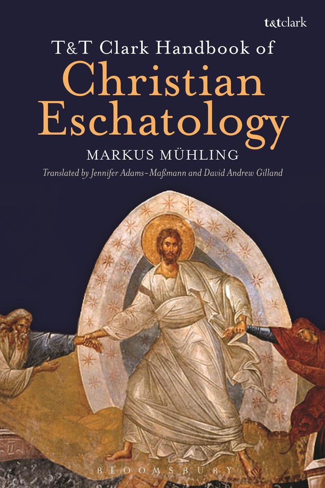 T&T Clark Handbook of Christian Eschatology by Markus Mühling