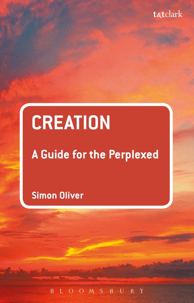 Creation: A Guide for the Perplexed by Simon Oliver