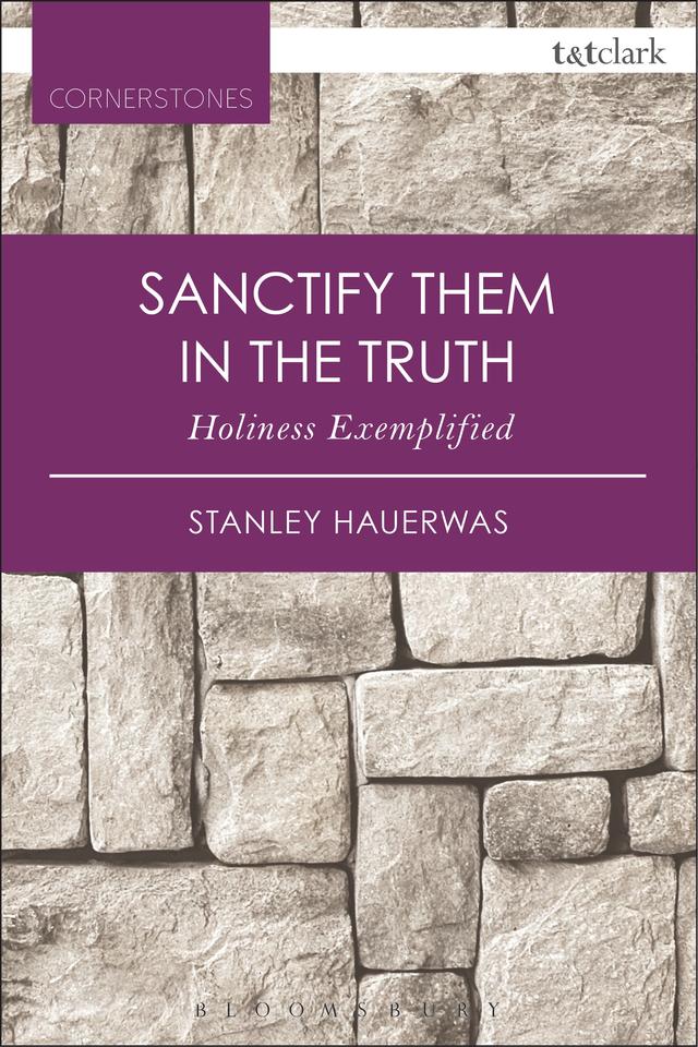 Sanctify them in the Truth by Stanley Hauerwas