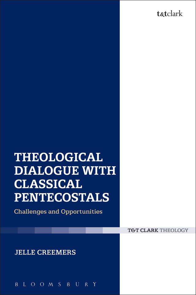 Theological Dialogue with Classical Pentecostals by Jelle Creemers