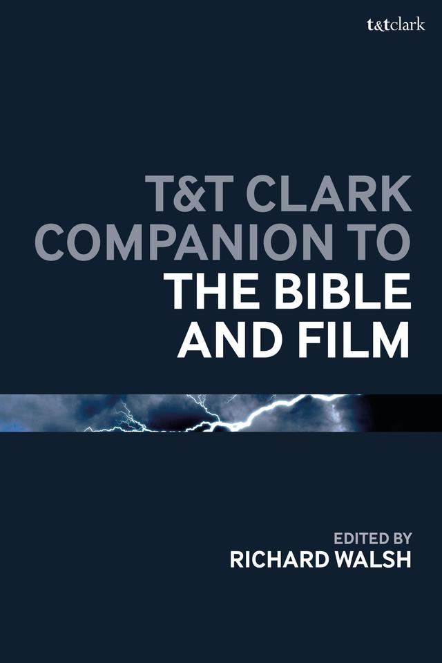 T&T Clark Companion to the Bible and Film by Richard Walsh