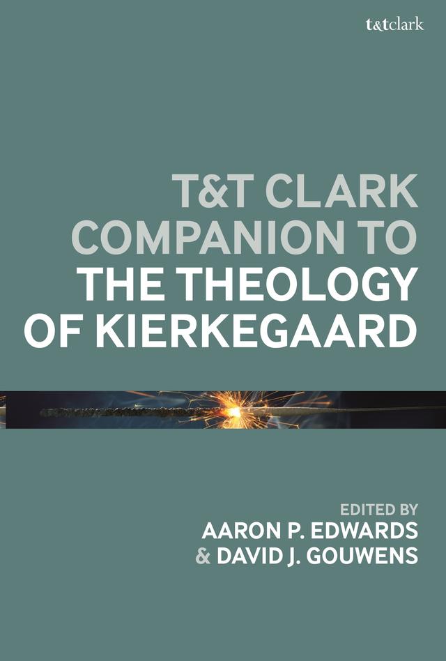 T&T Clark Companion to the Theology of Kierkegaard by Aaron P. Edwards, David J. Gouwens