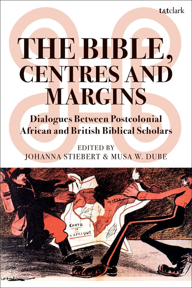 The Bible, Centres and Margins by Johanna Stiebert, Musa W. Dube