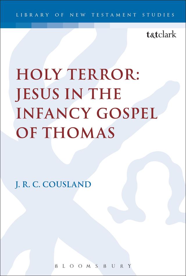 Holy Terror: Jesus in the Infancy Gospel of Thomas by J.R.C. Cousland