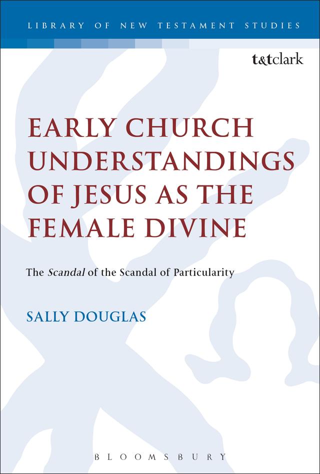 Early Church Understandings of Jesus as the Female Divine by Sally Douglas
