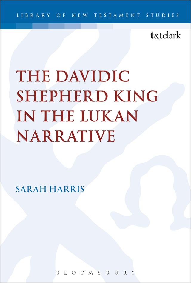The Davidic Shepherd King in the Lukan Narrative by Sarah Harris