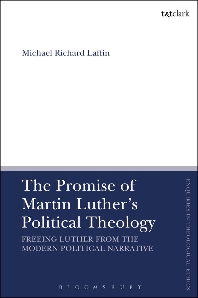 The Promise of Martin Luther's Political Theology by Michael Richard Laffin