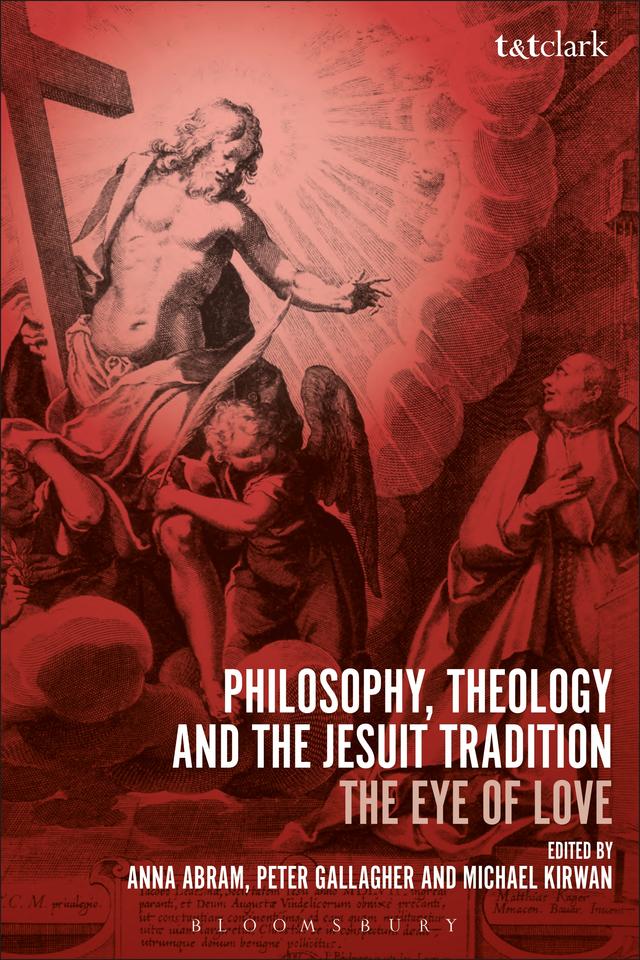 Philosophy, Theology and the Jesuit Tradition by Anna Abram, Michael Kirwan, Peter Gallagher