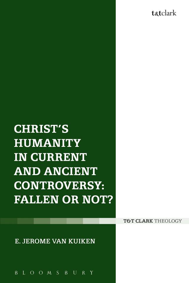 Christ's Humanity in Current and Ancient Controversy: Fallen or Not? by E. Jerome Van Kuiken