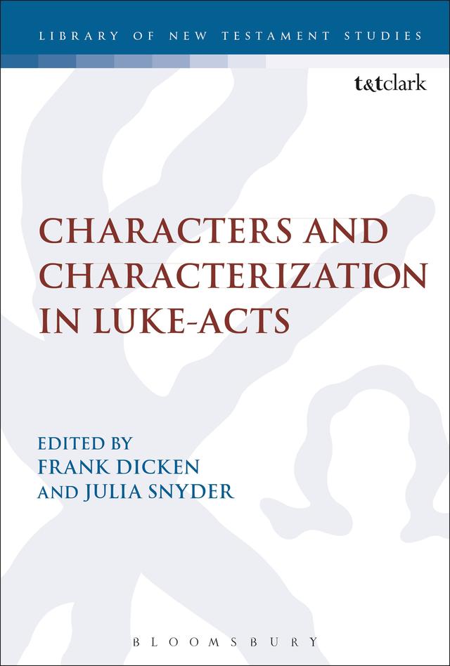 Characters and Characterization in Luke-Acts by Frank Dicken, Julia Snyder