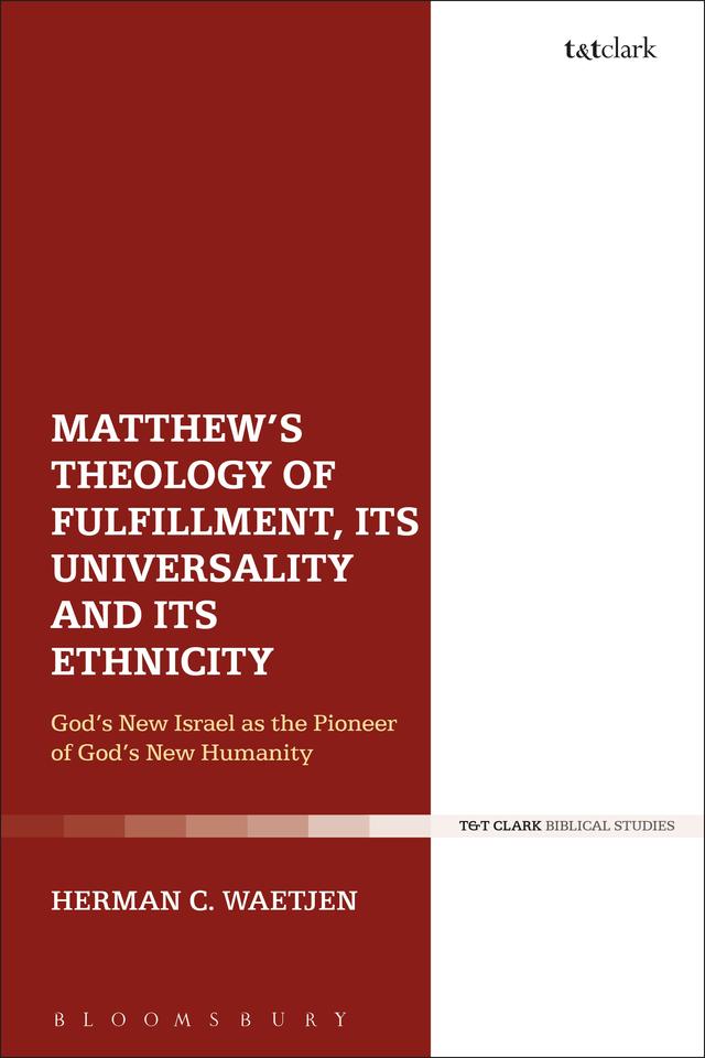 Matthew's Theology of Fulfillment, Its Universality and Its Ethnicity by Herman C. Waetjen
