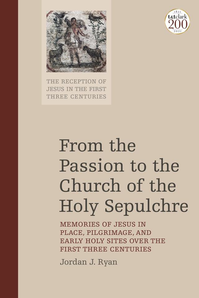 From the Passion to the Church of the Holy Sepulchre by Jordan J. Ryan