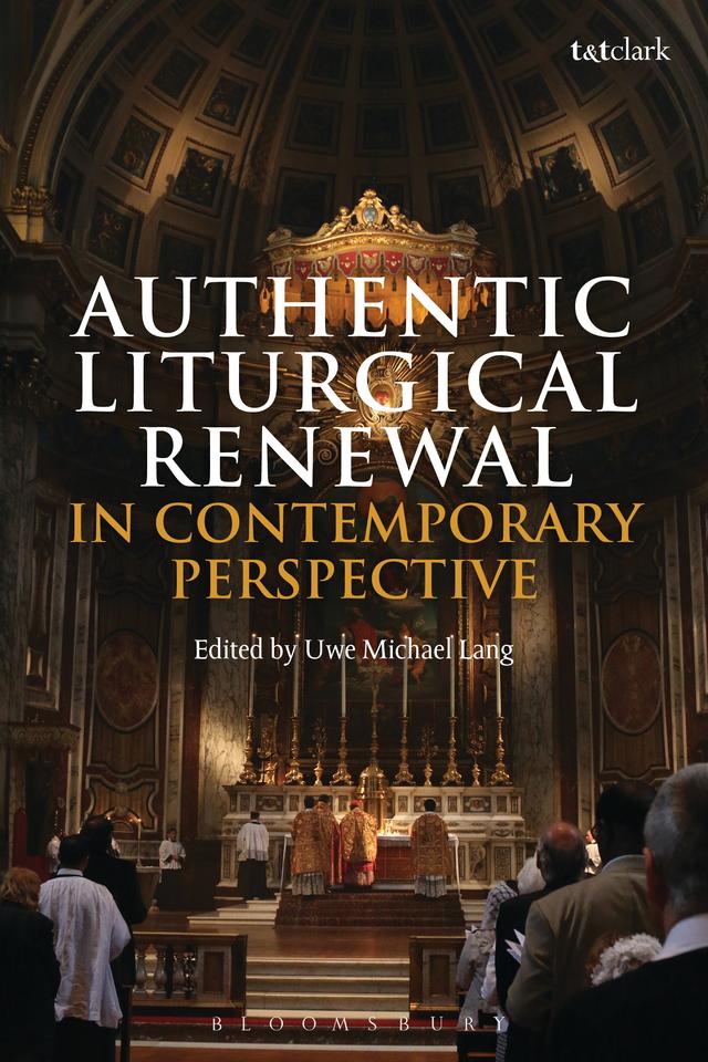 Authentic Liturgical Renewal in Contemporary Perspective by Uwe Michael Lang
