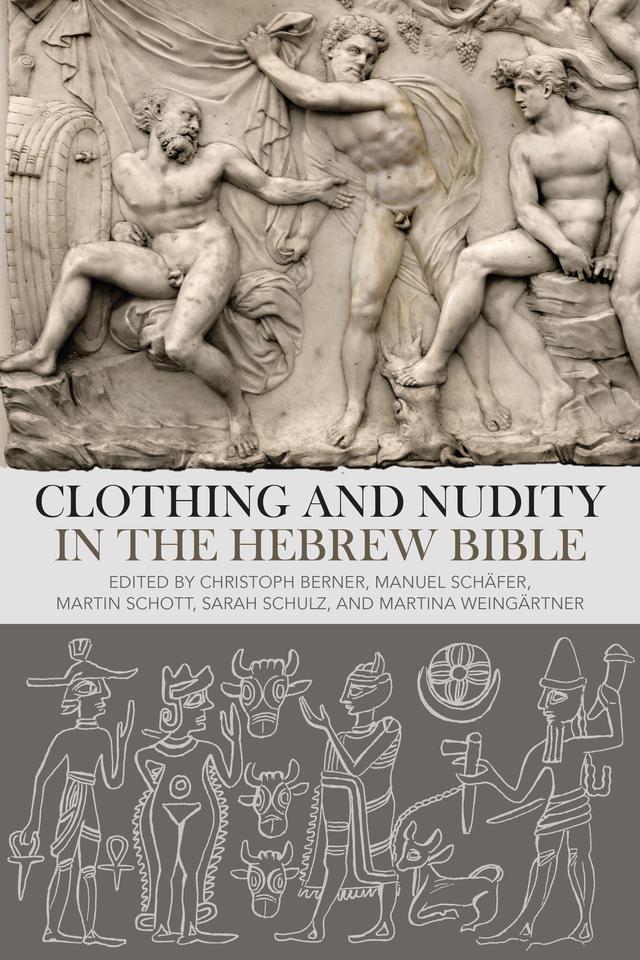 Clothing and Nudity in the Hebrew Bible by Christoph Berner, Manuel Schäfer, Martina Weingärtner, Martin Schott, Sarah Schulz