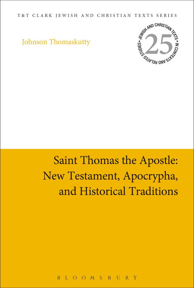 Saint Thomas the Apostle: New Testament, Apocrypha, and Historical Traditions by Johnson Thomaskutty