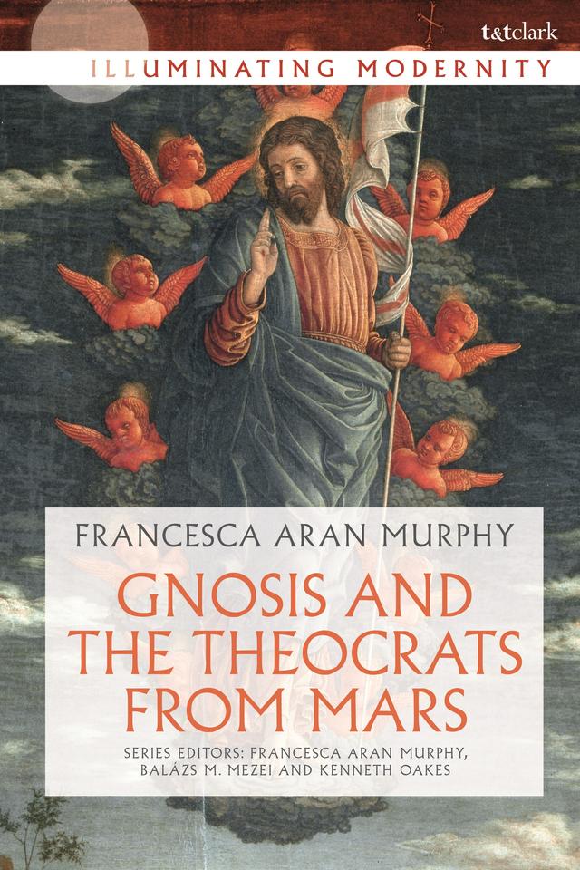 Gnosis and the Theocrats from Mars by Francesca Aran Murphy