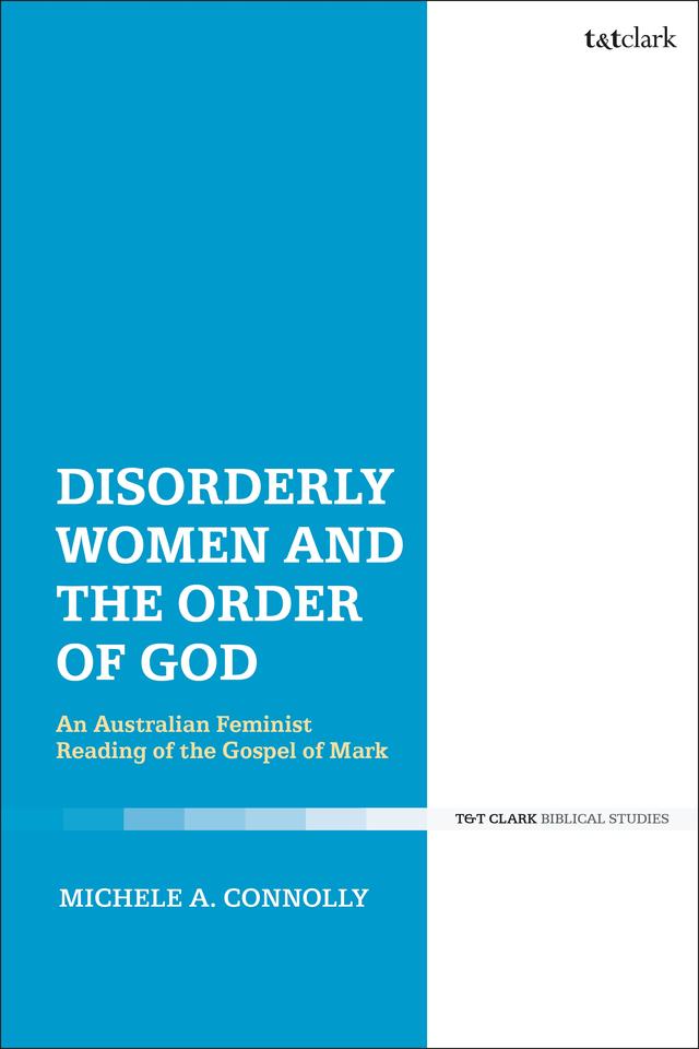 Disorderly Women and the Order of God by Michele A. Connolly