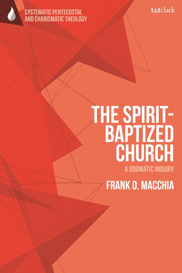 The Spirit-Baptized Church by Frank D. Macchia