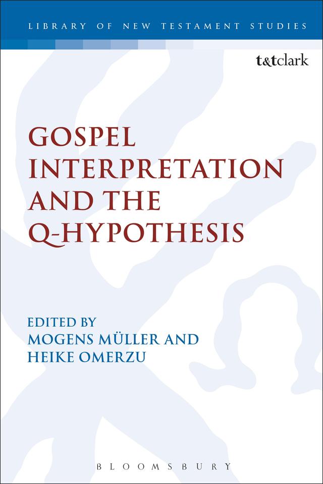 Gospel Interpretation and the Q-Hypothesis by Heike Omerzu, Mogens Müller