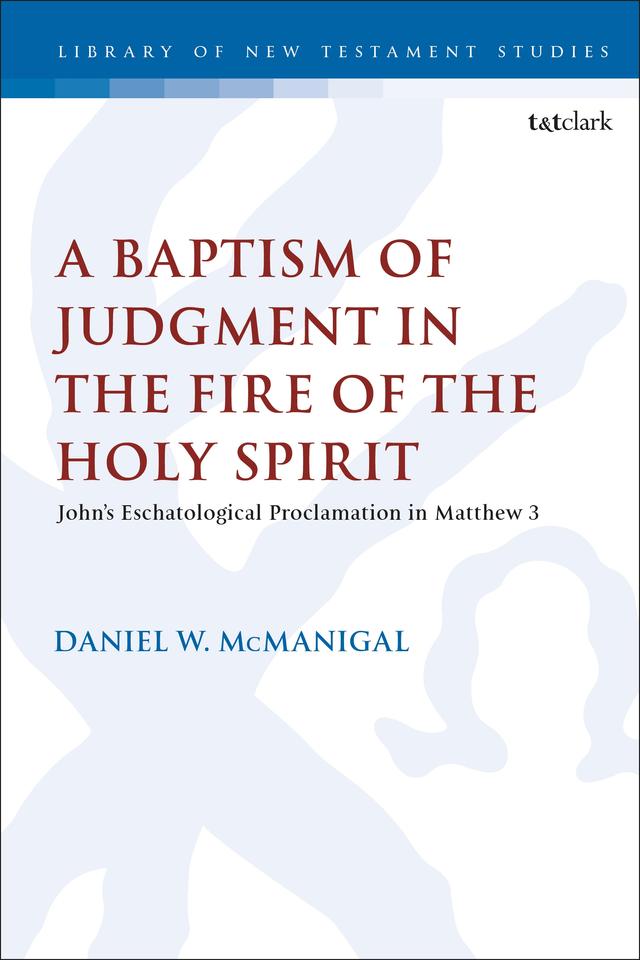 A Baptism of Judgment in the Fire of the Holy Spirit by Daniel W. McManigal
