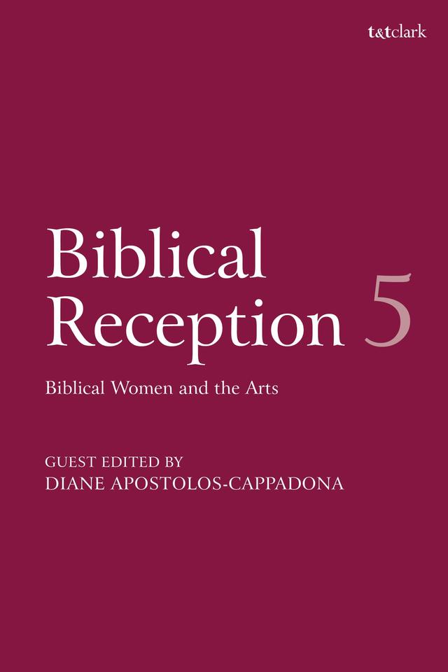 Biblical Reception, 5 by David J. A. Clines, Diane Apostolos-Cappadona, J. Cheryl Exum