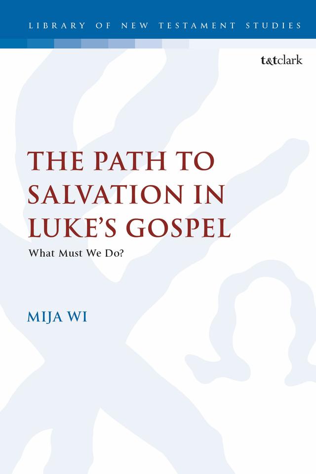 The Path to Salvation in Luke's Gospel by MiJa Wi