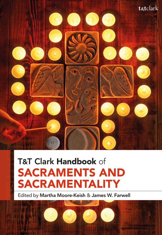 T&T Clark Handbook of Sacraments and Sacramentality by 