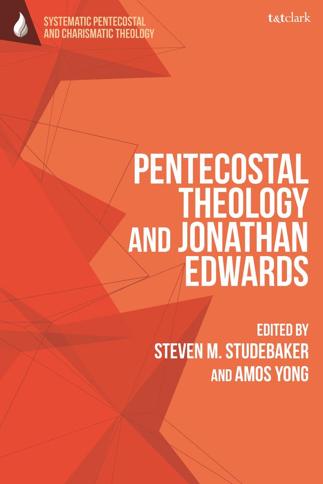 Pentecostal Theology and Jonathan Edwards by Amos Yong, Steven M. Studebaker