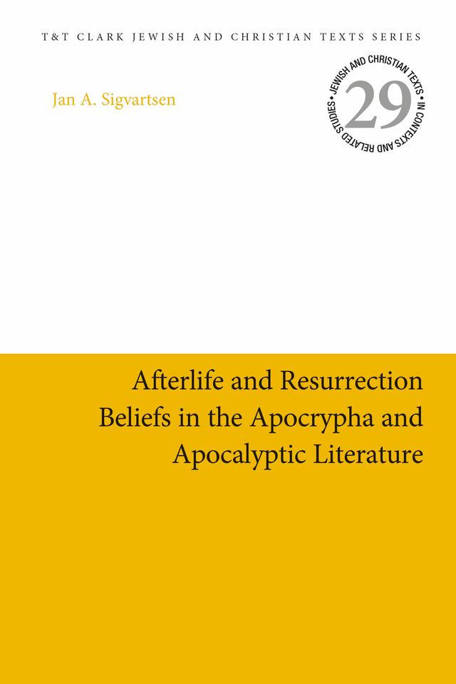 Afterlife and Resurrection Beliefs in the Apocrypha and Apocalyptic Literature by Jan Age Sigvartsen